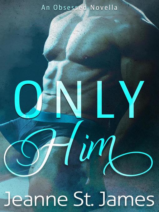 Title details for Only Him by Jeanne St. James - Available